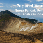 Gunung Papandayan: Surga Pendaki Pemula di Tanah Pasundan