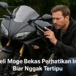 Jangan Sampai Nyesel! Tips Jitu Beli Moge Bekas yang Aman dan Tetap Keren di Jalan