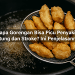 Kenapa Gorengan Bisa Picu Penyakit Jantung dan Stroke? Ini Penjelasannya