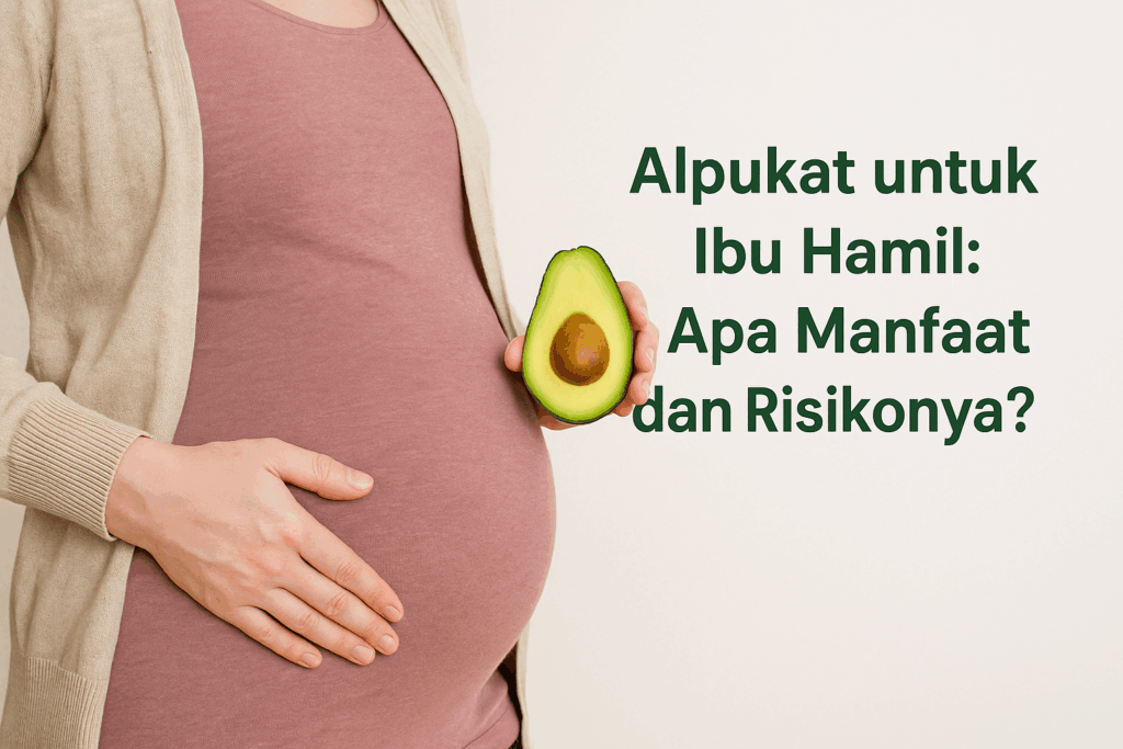 Alpukat untuk Ibu Hamil Apa Manfaat dan Risikonya