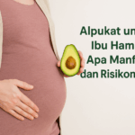 Alpukat untuk Ibu Hamil Apa Manfaat dan Risikonya