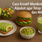 Cara Kreatif Menikmati Alpukat agar Tetap Sehat dan Nikmat