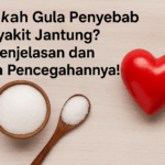 Apakah Gula Penyebab Penyakit Jantung? Ini Penjelasan dan Cara Pencegahannya!