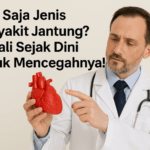 Apa Saja Jenis Penyakit Jantung? Kenali Sejak Dini untuk Mencegahnya!
