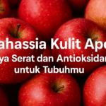 Rahasia Kulit Apel Kaya Serat dan Antioksidan untuk Tubuhmu