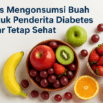 Tips Mengonsumsi Buah untuk Penderita Diabetes agar Tetap Sehat
