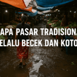 Kenapa Pasar Tradisional Selalu Becek dan Kotor?